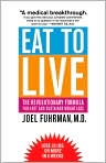 Book Cover Image. Title: Eat to Live: The Revolutionary Formula for Fast and Sustained Weight Loss, Author: by Joel  Fuhrman