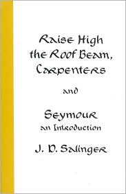 Raise High the Roof Beam, Carpenters and Seymour by J. D. Salinger: Book Cover