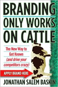 Branding Only Works on Cattle by Jonathan Salem Baskin: Book Cover