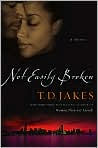 Book Cover Image. Title: Not Easily Broken, Author: by T. D. Jakes