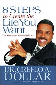 8 Steps to Create the Life You Want by Creflo A. Dollar: Book Cover
