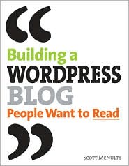 Building a WordPress Blog People Want to Read by Scott McNulty: Book Cover