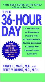 The 36-Hour Day: A Family Guide to Caring for Persons with Alzheimer Disease, Related Dementing Illnesses, and Memory Loss in Later Life