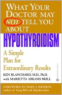 What Your Doctor May Not Tell You about Hypothyroidism by Ken Blanchard