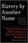 Book Cover Image. Title: Slavery By Another Name: The Re-Enslavement of Black Americans from the Civil War to World War II, Author: by Douglas A. Blackmon