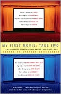 My First Movie Take Two Ten Celebrated Directors Talk About Their Fi