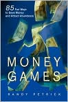 Book Cover Image. Title: Money Games: 85 Fun Ways to Save Money and Attract Abundance, Author: by Randy  Petrick
