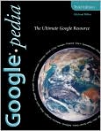Book Cover Image. Title: Googlepedia: The Ultimate Google Resource, Author: by Michael  Miller