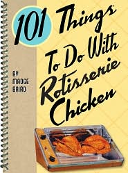 101 Things to Do with Rotisserie Chicken by Madge Baird: Book Cover