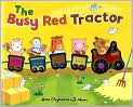 Book Cover Image. Title: The Busy Red Tractor, Author: by Anna  Claybourne