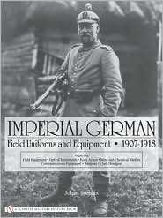 Imperial German Field Uniforms and Equipment 1907-1918, Vol. 1 by Johan Somers: Book Cover