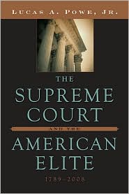 The Supreme Court and the American Elite, 1789-2008 by Lucas A. Powe Jr.: Book Cover