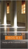 The Little Book of Hours: Praying with the Community of Jesus