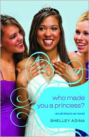 Who Made You a Princess? (All about Us Series #4) by Shelley Adina: Book Cover