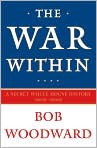 Book Cover Image. Title: The War Within: A Secret White House History 2006-2008, Author: by Bob  Woodward