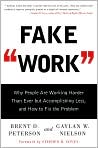 Book Cover Image. Title: Fake Work: Why People Are Working Harder than Ever But Accomplishing Less, and How to Fix the Problem, Author: by Brent D  Peterson