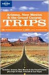 Book Cover Image. Title: Lonely Planet: Arizona, New Mexico & the Grand Canyon Trips, Author: by Becca  Blond