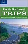Book Cover Image. Title: Lonely Planet: Pacific Northwest Trips, Author: by Danny  Palmerlee
