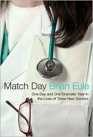 Match Day: One Day and One Dramatic Year in the Lives of Three New Doctors