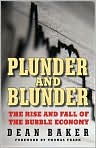 Book Cover Image. Title: Plunder and Blunder: The Rise and Fall of the Housing and Stock Bubbles, Author: by Dean  Baker