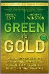 Book Cover Image. Title: Green to Gold: How Smart Companies Use Environmental Strategy to Innovate, Create Value, and Build Competitive Advantage, Author: by Daniel  Esty