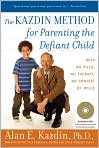 Book Cover Image. Title: The Kazdin Method for Parenting the Defiant Child, Author: by Alan E. Kazdin