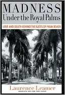 Madness Under the Royal Palms: Love and Death 
Behind the Gates of Palm Beach 
by Laurence Leamer
read more