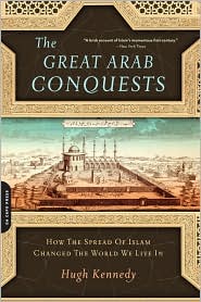 The Great Arab Conquests by Hugh Kennedy: Book Cover