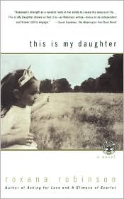 This Is My Daughter by Roxana Robinson: Book Cover