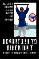 Adventure To Black Belt by Mr Wyatt Mcqueen