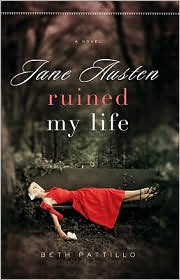 Jane Austen Ruined My Life by Beth Pattillo: Book Cover