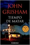 Book Cover Image. Title: Tiempo de matar (A Time to Kill), Author: by John  Grisham