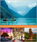 Book Cover Image. Title: Once in a Lifetime Trips: The World's 50 Most Extraordinary and Memorable Travel Experiences, Author: by Chris  Santella