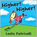 Book Cover Image. Title: Higher! Higher!, Author: by Leslie  Patricelli