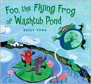 Foo, the Flying Frog of Washtub Pond by Belle Yang: Book Cover