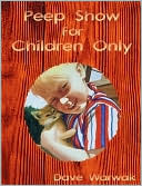 Peep Show for Children Only by Dave Warwak