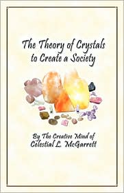 The Theory Of Crystals To Create A Society by Celestial L. Mcgarrett: Book Cover