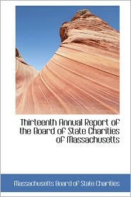 Thirteenth Annual Report of the Board of State Charities of Massachusetts
