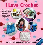  I Love Crochet: 25 Projects That Will S...