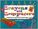 Crayons and Computers: Computer Art Activities for Kids Ages 4 to 8
