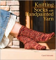 Knitting Socks with Handpainted Yarn by Carol Sulcoski: Book Cover