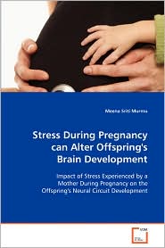 Stress During Pregnancy Can Alter Offspring's Brain Development by Meena Sriti Murmu: Book Cover