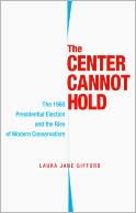 The Center Cannot Hold The 1960 Presidential Election and the Rise of