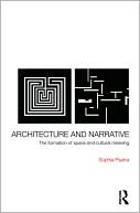 Architecture and Narrative The Formation of Space and Cultural Meanin