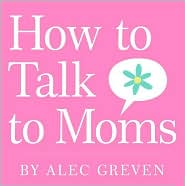 How to Talk to Moms by Alec Greven: Book Cover