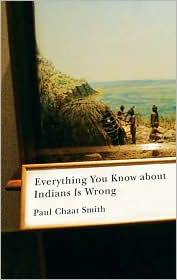 Everything You Know about Indians Is Wrong by Paul Chaat Smith: Book Cover