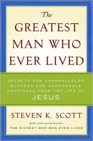 The Greatest Man Who Ever Lived by Steven K. Scott: Book Cover