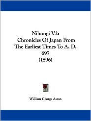 Nihongi V2: Chronicles of Japan from the Earliest Times to A. D. 697 (1896)