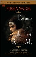 Darkness and the Devil Behind Me by Persia Walker