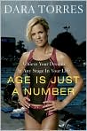 Book Cover Image. Title: Age Is Just a Number: Achieve Your Dreams at Any Stage in Your Life, Author: by Dara  Torres